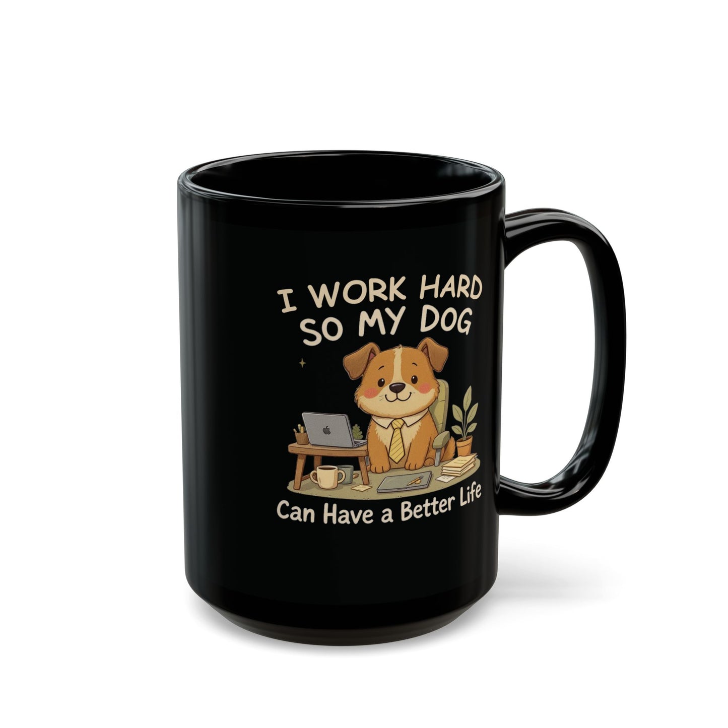 I Work Hard So My Dog Can Have a Better Life — Cozy Office Pup Mug