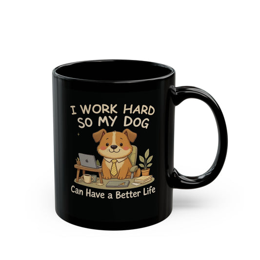 I Work Hard So My Dog Can Have a Better Life — Cozy Office Pup Mug