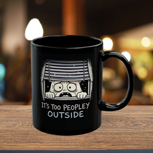 It’s Too Peopley Outside Mug